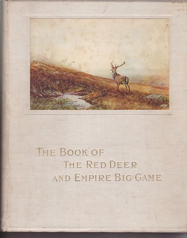 Item #16339 THE BOOK OF THE RED DEER AND EMPIRE BIG GAME. John ROSS, Hugh GUNN.