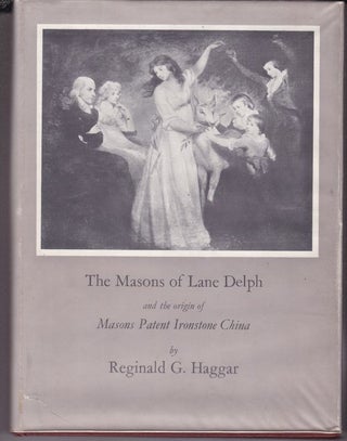Item #16368 THE MASONS OF LANE DELPH AND THE ORIGINS OF MASONS PATENT IRONSTONE CHINA. Reginald...