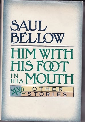 Item #16714 HIM WITH HIS FOOT IN HIS MOUTH AND OTHER SHORT STORIES. Saul BELLOW