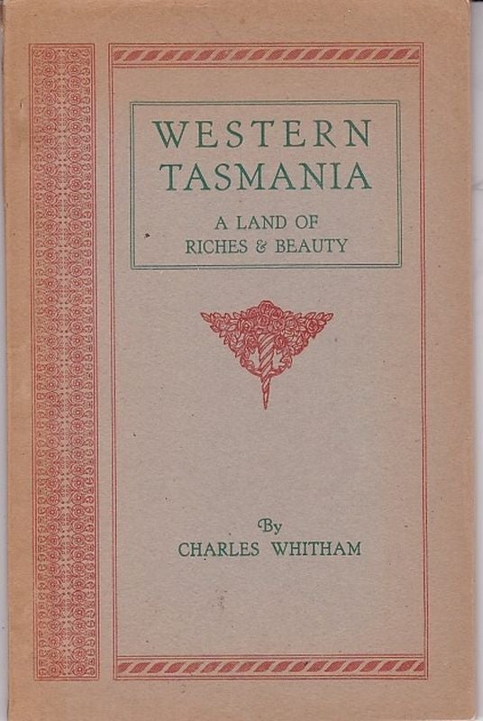 Item #16899 WESTERN TASMANIA A LAND OF RICHES & BEAUTY. Charles WHITHAM.
