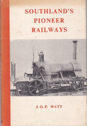 Item #17115 SOUTHLAND'S PIONEER RAILWAYS.1864 - 1878. J. O. P. WATT