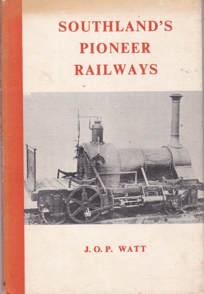 Item #17115 SOUTHLAND'S PIONEER RAILWAYS.1864 - 1878. J. O. P. WATT.