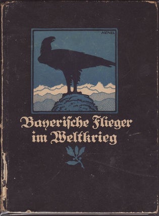 Item #17343 BANERISCHE FLIEGER IM WELTKRIEG. Ein Buch der Taten und Grinnerungen. GERMAN aVIATION