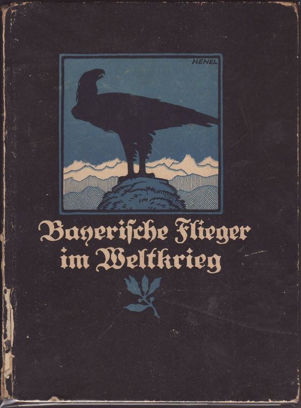 Item #17343 BANERISCHE FLIEGER IM WELTKRIEG. Ein Buch der Taten und Grinnerungen. GERMAN aVIATION.