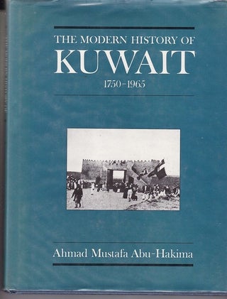 Item #17751 THE MODERN HISTORY OF KUWAIT 1750- 1965. Ahmad Mustafa ABU-HAKIMA