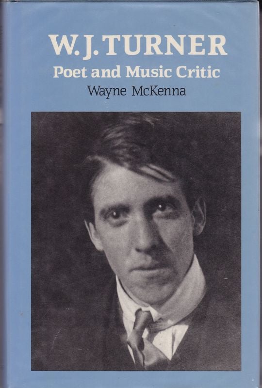 Item #17913 W. J.TURNER. Poet and Music Critic. Wayne McKENNA.