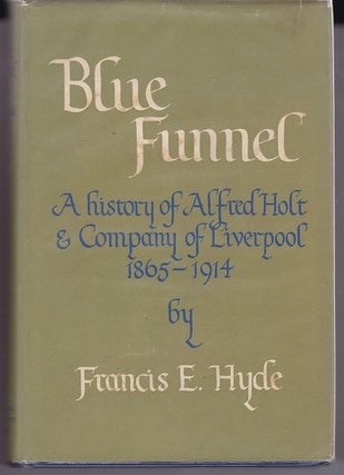 Item #18151 BLUE FUNNEL. A History of Alfred Holt and Company of Liverpool From 1865 to 1914....