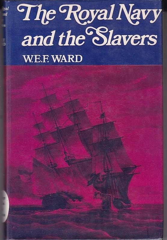 Item #18152 THE ROYAL NAVY AND THE SLAVERS. The suppression of The Atlantic Slave Trade. W. E. F. WARD.