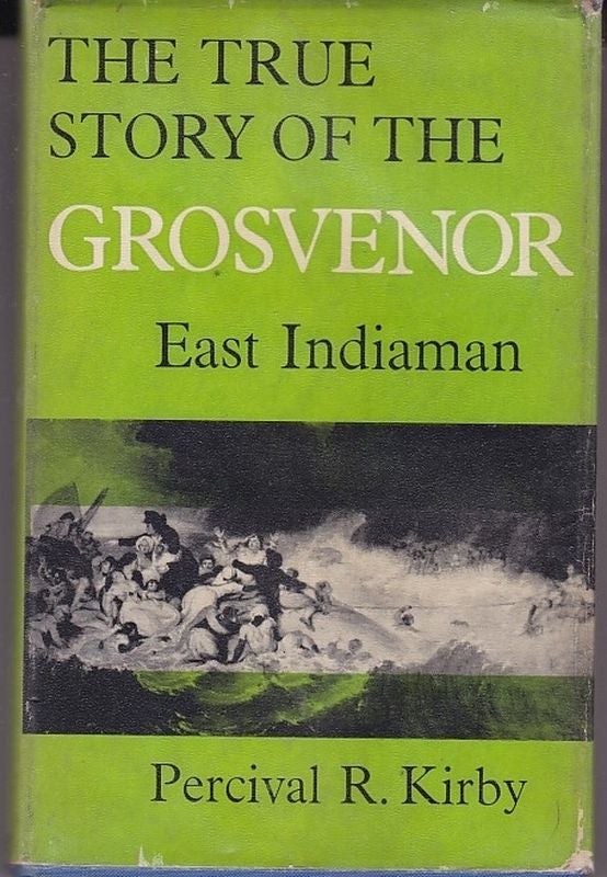 Item #18181 THE TRUE STORY OF THE GROSVENOR EAST INDIAMAN. Wrecked on The Coast of pondoland South Africa on 4 August 1782. Percival KIRBY.