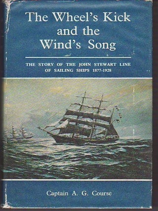 Item #18192 THE WHEEL'S KICK AND THE WIND'S SONG. The Story of The John Stewart Line of Sailing...