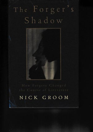Item #18759 THE FORGERS SHADOW.How forgery changed the course of literature. Nick GROOM