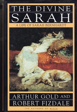 Item #19062 THE DIVINE SARAH. A Life of Sarah Bernhardt. Arthur GOLD, Robert FIZDALE