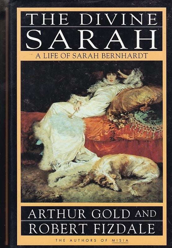 Item #19062 THE DIVINE SARAH. A Life of Sarah Bernhardt. Arthur GOLD, Robert FIZDALE.