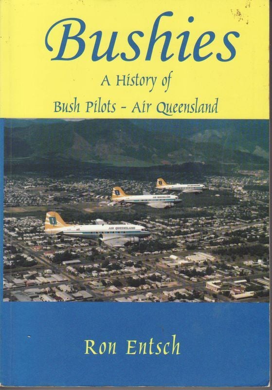 Ron Entsch BUSHIES. A History of Bush Pilots-Air Queensland | Ron ENTSCH