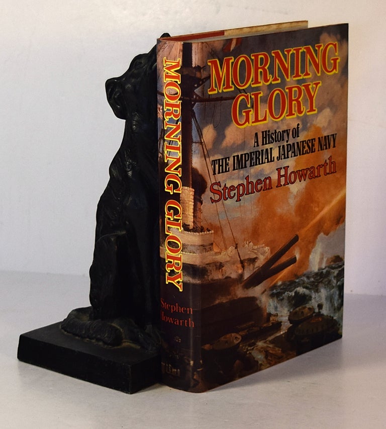 Item #191573 MORNING GLORY. A History of The Imperial Japanese Navy. Stephen HOWARTH.