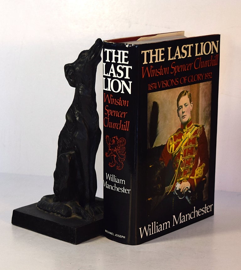 Item #191580 THE LAST LION. Winston Spencer Churchill. Visions of Glory. 1874- 1932. William MANCHESTER.
