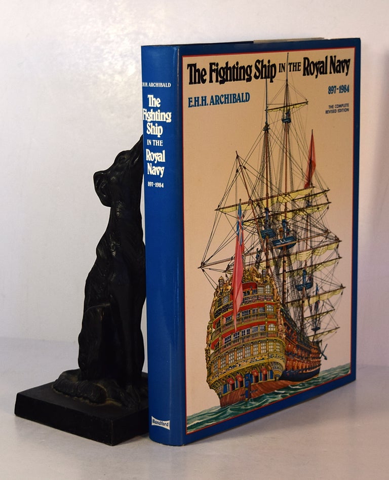 Item #191592 THE FIGHTING SHIPS IN THE ROYAL NAVY. 897 to 1984.The Complete Revised Edition. E. H. H. ARCHIBALD.