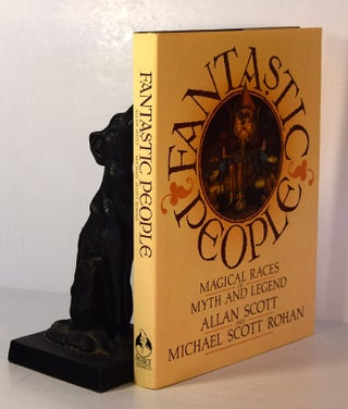 Item #191603 FANTASTIC PEOPLE. Magical Races of Myth & Legend. Allan SCOTT, Michael Scott ROHAN