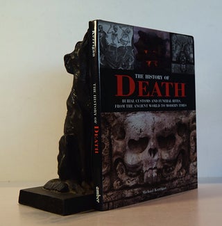 Item #191661 THE HISTORY OF DEATH. Burials, Customs and Funeral Rites From The Ancient World to...