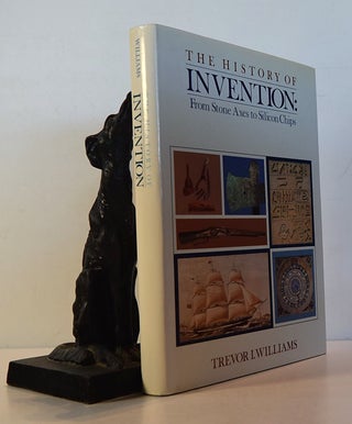 Item #191719 THE HISTORY OF INVENTION. From Stone Axes to Silicon Chips. Trevor WILLIAMS