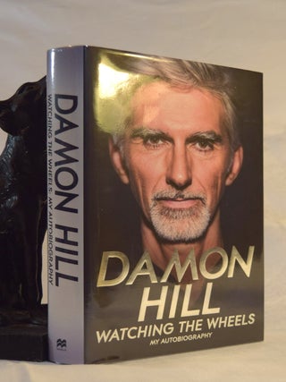 Item #191878 WATCHING THE WHEELS. My Autobiography. Damon HILL, Maurice Hamilton