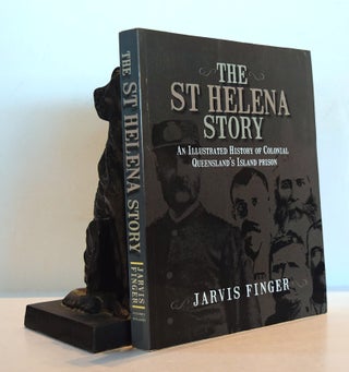Item #191918 THE ST HELENA STORY. An Illustrated History of Colonial Queensland's Island Prison....