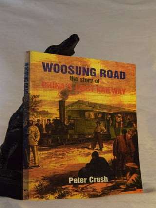 Item #191922 WOOSUNG ROAD. The Story of China's First Railway. Peter CRUSH
