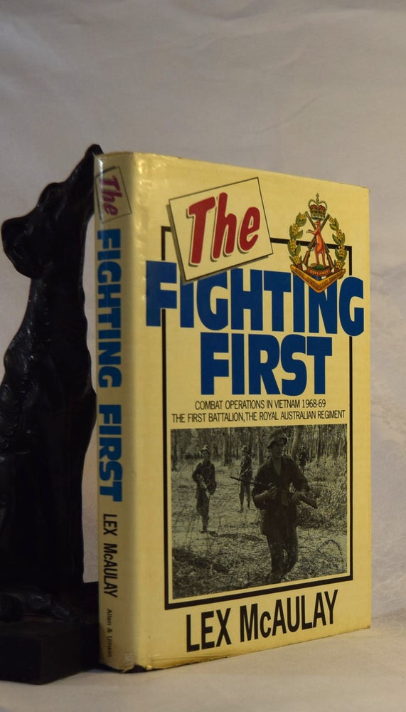 Item #191934 THE FIGHTING FIRST. Combat Operations In Vietnam 1969- 1969. The First Battalion the Royal Australian Regiment. Lex McAULAY.