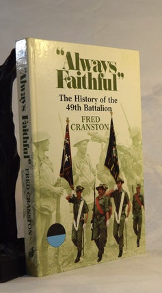 Item #191945 ALWAYS FAITHFUL. The History of The 49th Battalion 1916-1982. Fred CRANSTON
