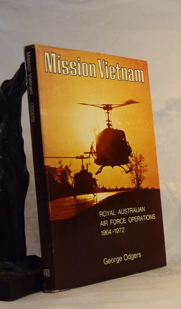 Item #191958 MISSION VIETNAM. Royal Australian Air Force Operations 1964- 1972. George ODGERS.