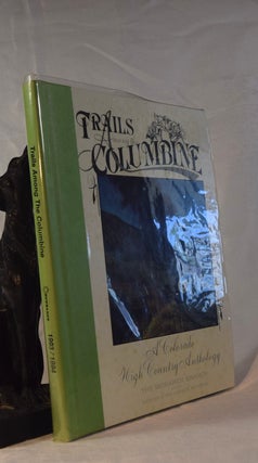 Item #192014 TRAILS AMONG THE COLUMBINE. A Colorado High Country Anthology. The Monarch Branch of...