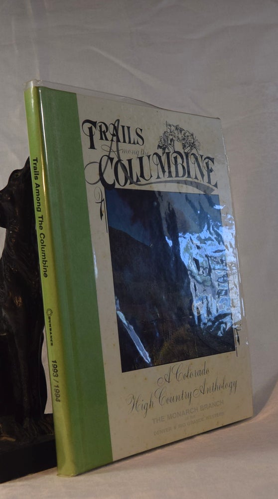 Item #192014 TRAILS AMONG THE COLUMBINE. A Colorado High Country Anthology. The Monarch Branch of The Denver & Rio Grande Railway. Russ COLLMAN.