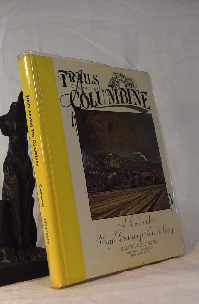 Item #192018 TRAILS AMONG THE COLUMBINE. A High Country Anthology. Salida, Colorado, Denver and Rio Grande Railway Town 1991-1992. Russ COLLMAN.