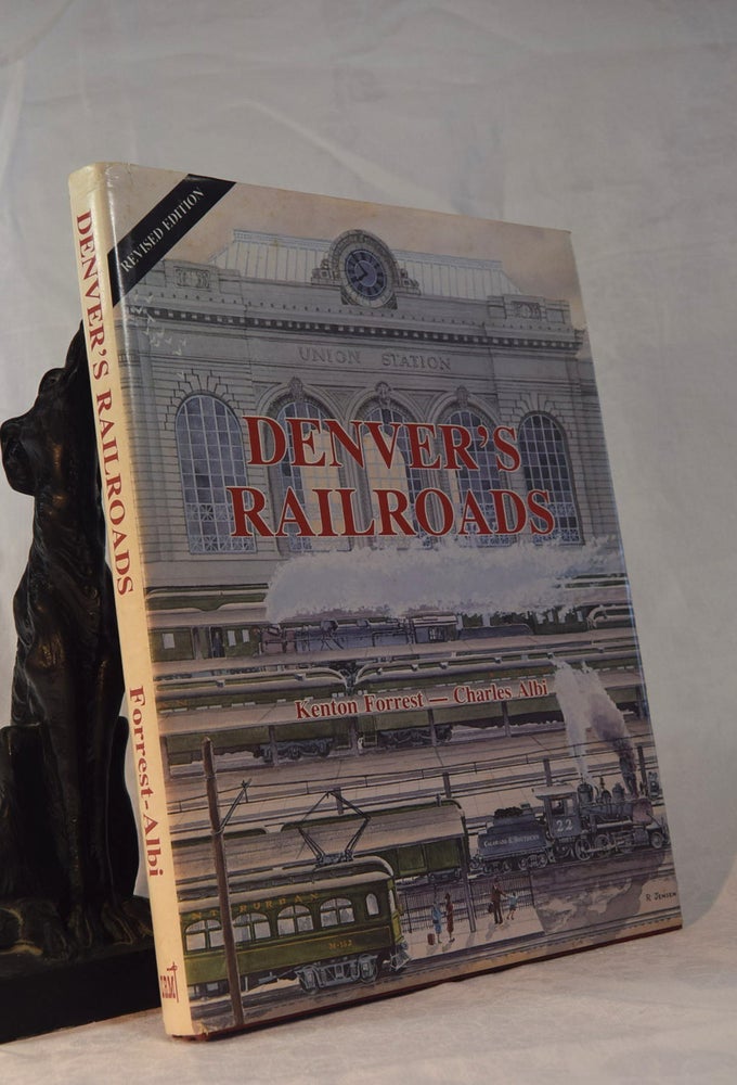 Item #192055 DENVERS RAILROADS. The Story of Union Station and The Railroads of Denver. Kenton FORREST, Charles ALBI.