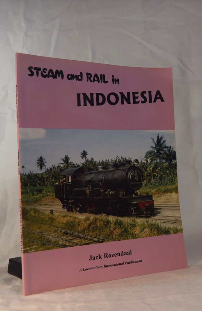 Item #192057 STEAM AND RAIL IN INDONESIA. Jack ROZENDAAL.