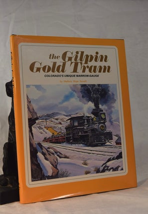 Item #192058 THE GILPIN GOLD TRAIN. Colorado's Unique Narrow Gauge. Mallory FERRELL, Hope