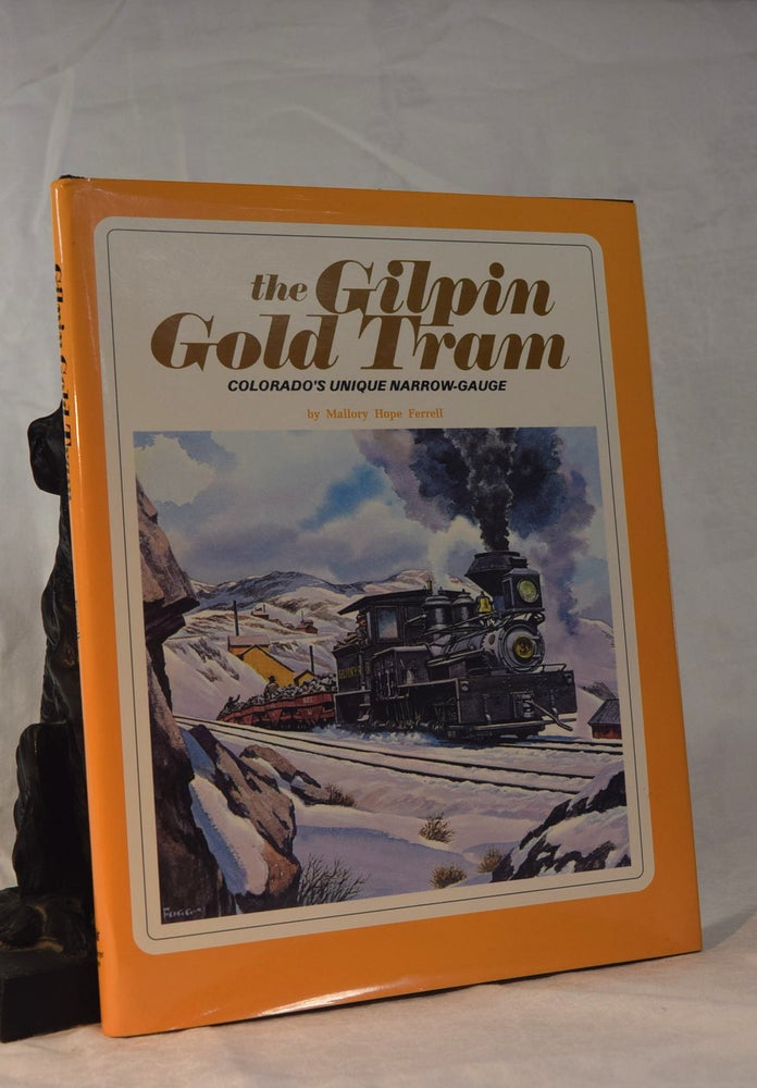 Item #192058 THE GILPIN GOLD TRAIN. Colorado's Unique Narrow Gauge. Mallory FERRELL, Hope.