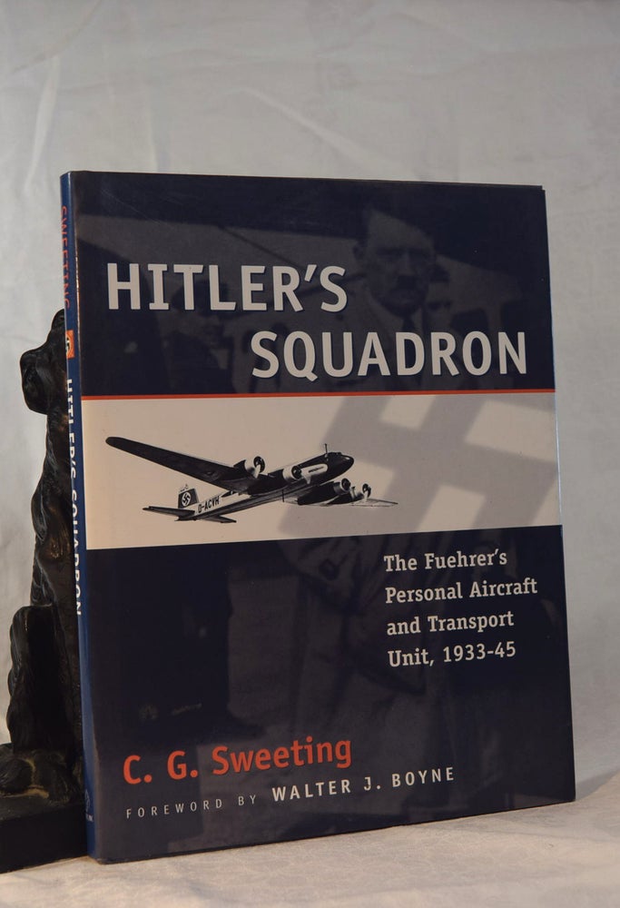 Item #192079 HITLER'S SQUADRON The Fuehrer's Personal Aircraft and Transport Unit, 1933 - 1945. C G. SWEETING.