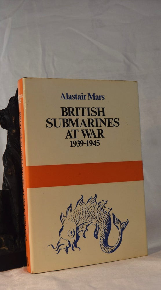 Item #192086 BRITISH SUBMARINES AT WAR 1939-1945. Alistair MARS.