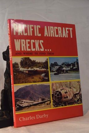 Item #192098 PACIFIC AIRCRAFT WRECKS AND WHERE TO FIND THEM. Charles DARBY