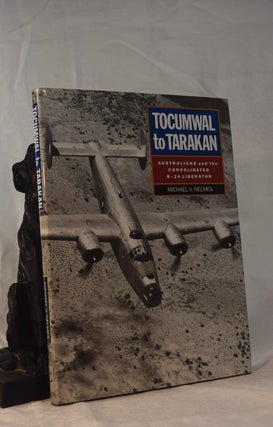 Item #192099 TOCUMWAL TO TARAKAN. Australians and the Consolidated B-24 Liberator. Michael NELMES