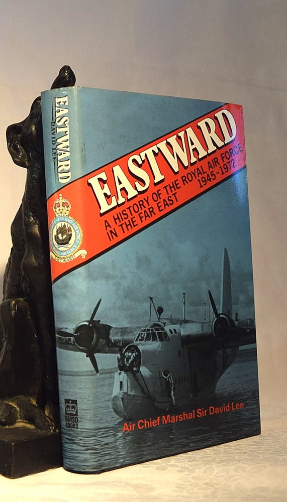 Item #192136 EASTWARD. A History of The Royal Air Force in the Far East 1945- 1972. Sir David LEE.