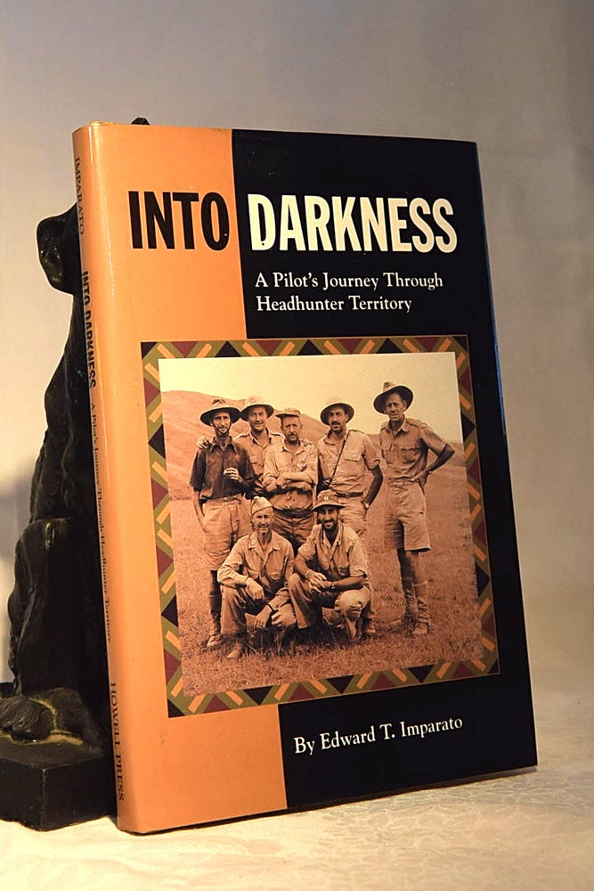 Item #192138 INTO DARKNESS. A Pilot's Journey Through Headhunter Territory. Edward T. IMPARATO.