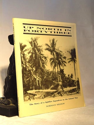 Item #192142 UP NORTH IN FORTY THREE. The Story of a Spitfire Squadron In The Island War. Norman...