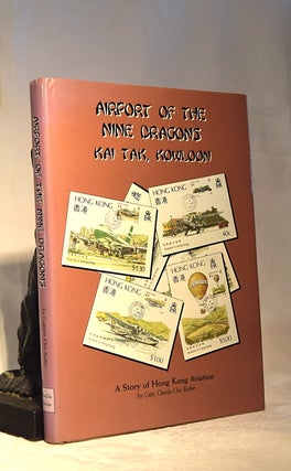 Item #192155 AIRPORT OF THE NINE DRAGONS. Kai Tak Kowloon. Capt. Charles EATHER, Chic