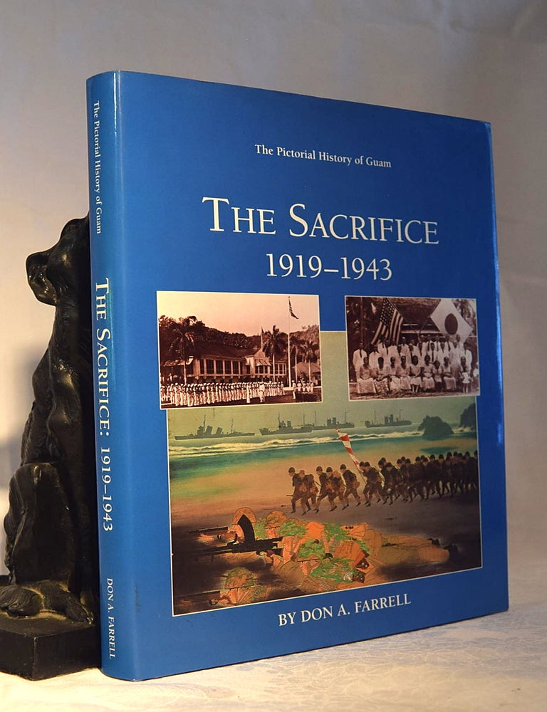 Item #192159 THE SACRIFICE 1919-1943. The Pictorial History of Guam. Don A. FARRELL.