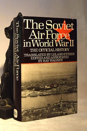 Item #192160 THE SOVIET AIR FORCE IN WORLD WAR II. The Official History. Leland FETZER