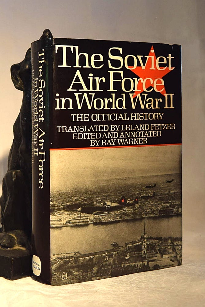 Item #192160 THE SOVIET AIR FORCE IN WORLD WAR II. The Official History. Leland FETZER.