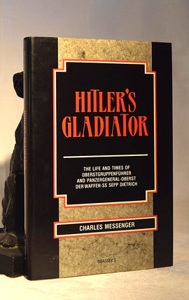 Item #192161 HITLER'S GLADIATOR. The Life & Times of Oberstgruppenfuhrer and Panzergeneral Oberst...