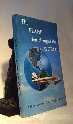 Item #192162 THE PLANE THAT CHANGED THE WORLD. A Biography of The DC.3. Douglas J. INGELLS